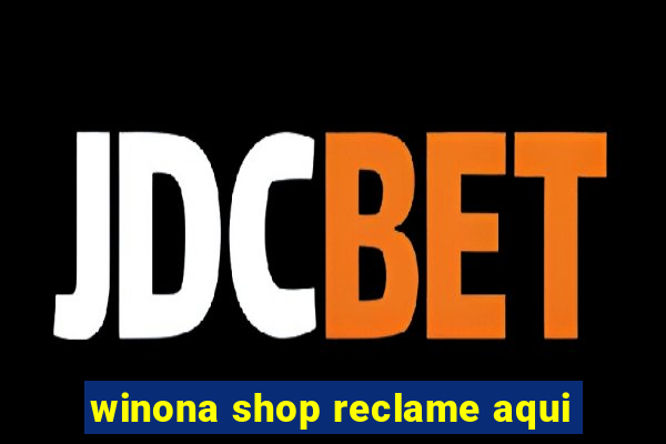 winona shop reclame aqui